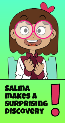 A girl is happy because she came up with a great idea and a sentence is written: "Salma makes a surprising discovery!"